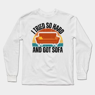 I Tried So Hard And Got Sofa Long Sleeve T-Shirt